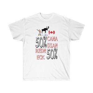 50% Redneck, 50% Canadian T-Shirts (1/2 cotton, 1/2 polyester)